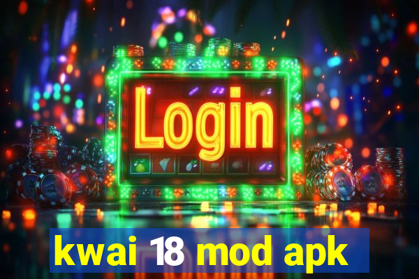 kwai 18 mod apk